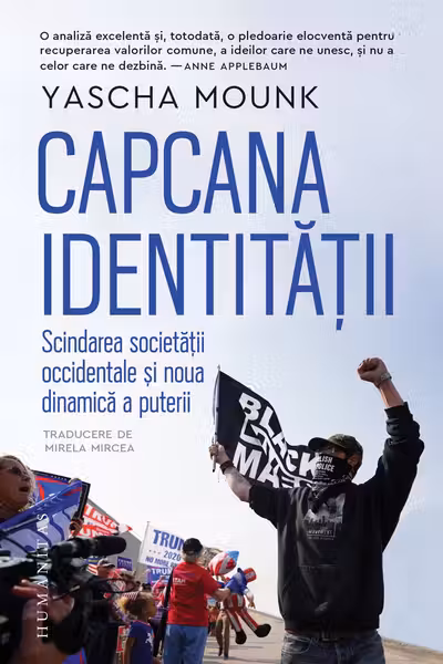 Capcana identității. Scindarea societății occidentale și noua dinamică a puterii