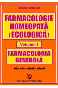Farmacologie homeopata (ecologica). Volumul I. armacologie generala