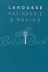 Larousse Patisserie and Baking