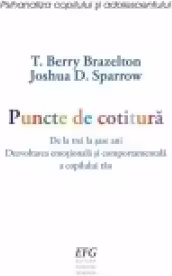 Puncte de cotitura – de la 3 la 6 ani. Dezvoltarea emotionala si comportamentala a copilului tau