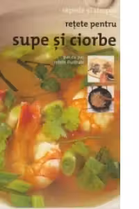 Retete pentru supe si ciorbe