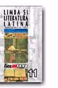 LIMBA SI LITERATURA LATINA. MANUAL PENTRU CLASA A XI-A