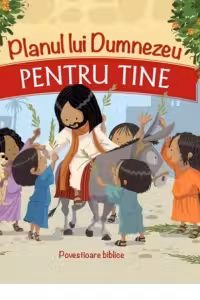 Planul lui Dumnezeu pentru tine: povestioare biblice