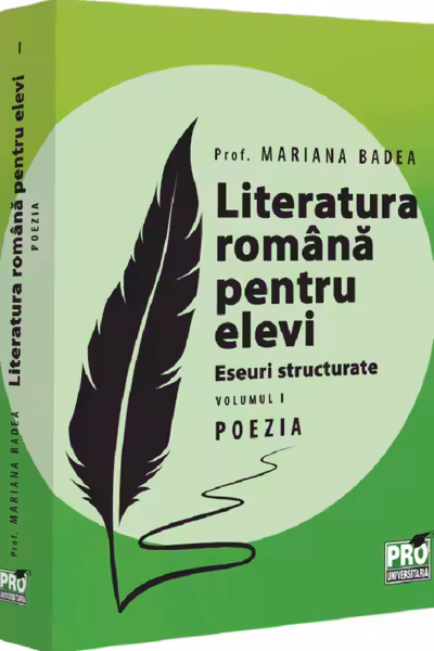 Literatura romana pentru elevi. Eseuri structurate. Volumul I. Poezia