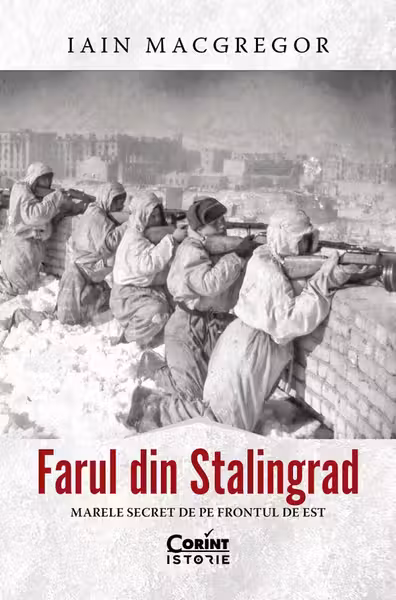 Farul din Stalingrad. Marele secret de pe Frontul de Est