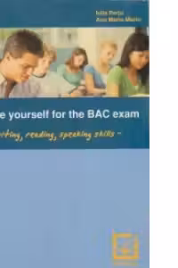Prepare yourself for the BAC exam - writing, reading, speaking skills (editie2011)