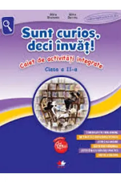 Sunt curios deci invat! Caiet de activitati integrate. Clasa a II-a