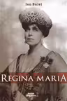 Regina Maria. Puterea amintirii