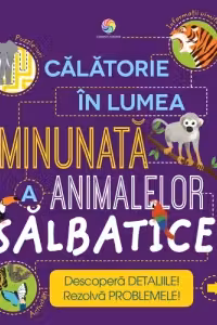 Calatorie in lumea minunata a animalelor salbatice