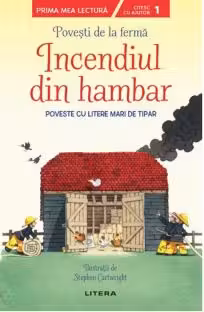 Prima mea lectura. POVESTI DE LA FERMA. Incendiul din hambar. Povesti cu litere mari de tipar