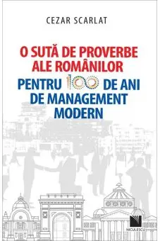 O sută de proverbe ale românilor pentru 100 de ani de management modern