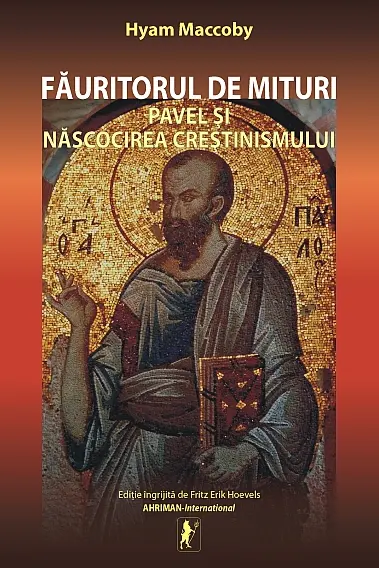 Făuritorul de mituri. Pavel și născocirea creștinismului