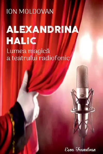 Alexandrina Halic. Lumea magică a teatrului radiofonic