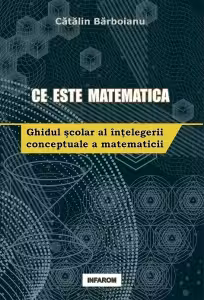 Ce este matematica. Ghidul scolar al intelegerii conceptuale a matematicii