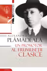 Alexandru Plamadeala Un promotor al frumusetii clasice