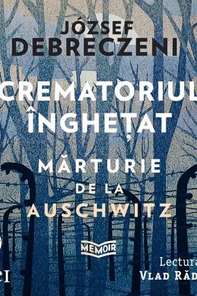 Crematoriul înghețat: mărturie de la Auschwitz (audiobook)