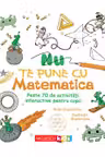 Nu te pune cu matematica. Peste 70 de activitati interactive pentru copii