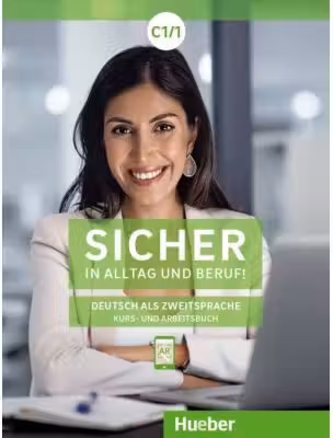 Sicher in Alltag und Beruf! C1. 1 Kursbuch + Arbeitsbuch