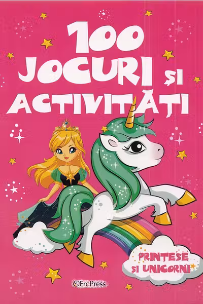 100 jocuri si activitati. Printese si unicorni