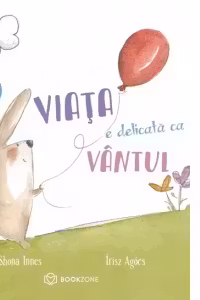 Viata e delicata ca vantul