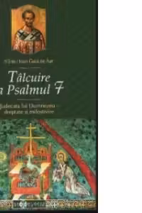 Talcuire la Psalmul 7. Judecata lui Dumnezeu - dreptate si milostivire