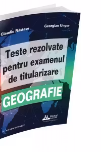 Teste rezolvate pentru examenul de titularizare la Geografie