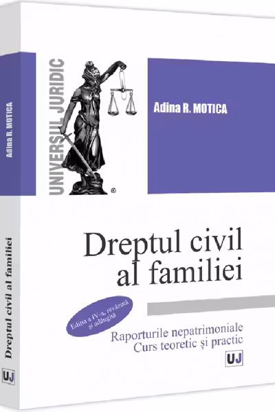 Dreptul civil al familiei. Raporturile nepatrimoniale. Curs teoretic si practic. Editia a 4-a, revazuta si adaugita