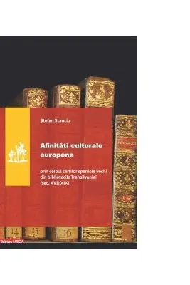 Afinitati culturale europene. Prin colbul cartilor spaniole vechi din bibliotecile Transilvaniei (secolele 17-19)