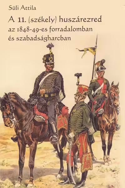 A 11.(Székely) huszárezred az 1848-49-es forradalomban es szabadságharcban