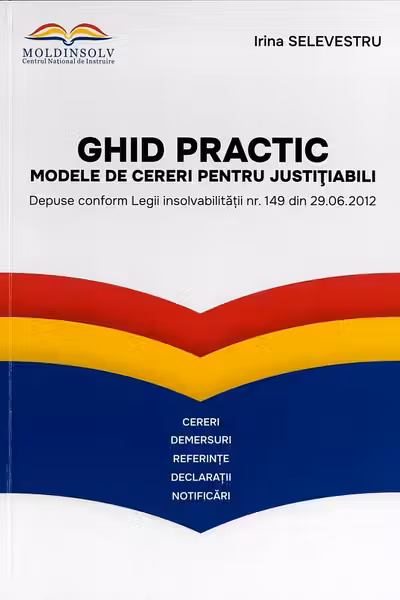 Ghid practic - modele de cereri pentru Justitiabili depuse conform Legii Insolvalibitatii nr. 149/2012