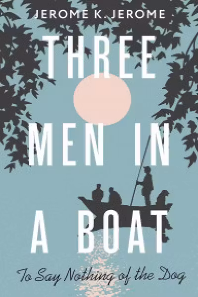 Three Men in a Boat (To say Nothing of the Dog)