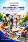 Ghid pentru Evaluarea Naţională şi tranziţia spre liceu. Îndrumar sincer pentru elevi şi părinţi
