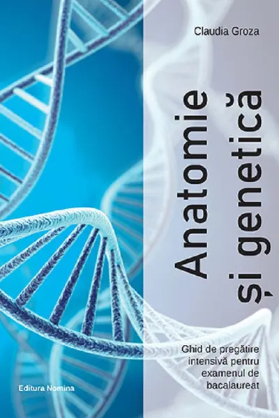 Anatomie şi genetică – ghid de pregătire intensivă pentru examenul de bacalaureat