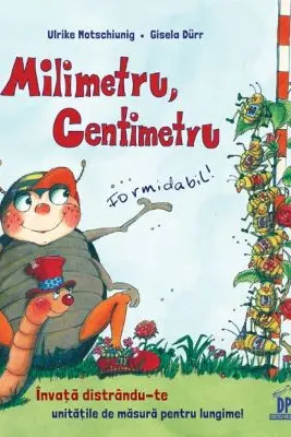 Milimetru, centimetru. Formidabil - Ulrike Motschiunig, Gisela Durr