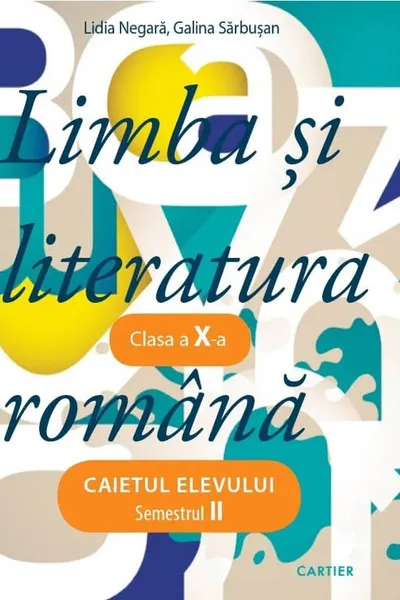 Limba si literatura romana. Caietul elevului. Semestrul 2 - clasa a 10-a