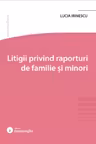Litigii privind raporturi de familie si minori