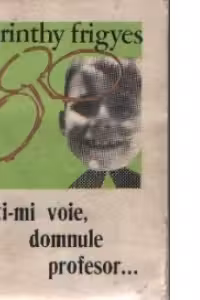 Dati-mi voie, domnule profesor...