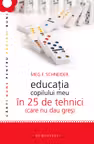 Educaţia copilului meu în 25 de tehnici (care nu dau greş)