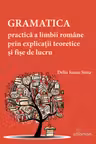 Gramatica practica a limbii romane prin explicatii teoretice si fise de lucru