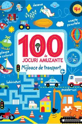 100 DE JOCURI AMUZANTE. MIJLOACE DE TRANSPORT