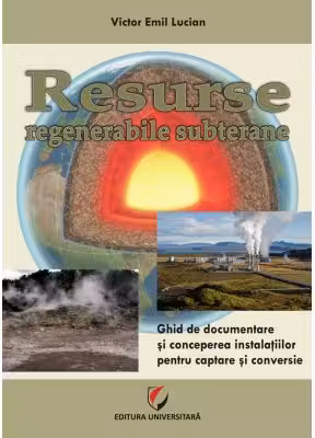 Resurse regenerabile subterane. Ghid de documentare si concepere a instalatiilor pentru captare si conversie - Victor Emil Lucian