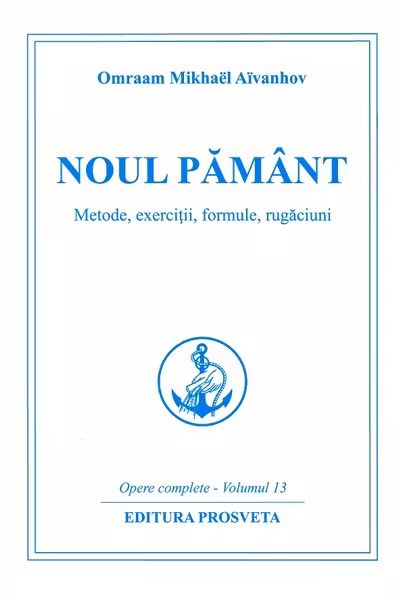 Noul pământ. Metode, exerciții, formule, rugăciuni, Ed.4