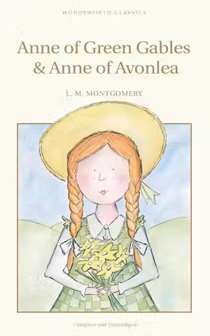 Anne of Green Gables. Anne of Avonlea (Wordsworth Children's Classics)