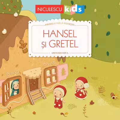 Hansel si Gretel. Primele mele povesti