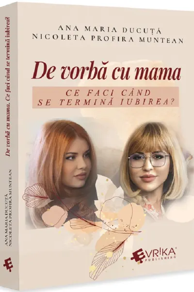 De vorbă cu mama. Ce faci când se termină iubirea?