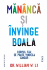 Mananca si invinge boala - Dr. William W. Li