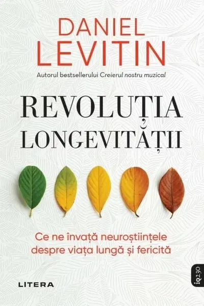 IQ230. Revolutia longevitatii. Ce ne invata neurostiintele despre viata lunga si fericita.
