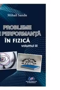Probleme de performanta in fizica Volumul 3