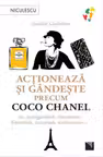 Actioneaza si gandeste precum COCO CHANEL