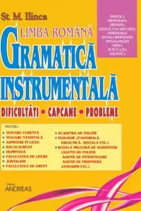 Limba romana - Gramatica instrumentala, volumul al II-lea. Dificultati. Capcane. Probleme